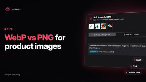 WebP vs PNG for Product Images: Formats, File Size and Channel Rules