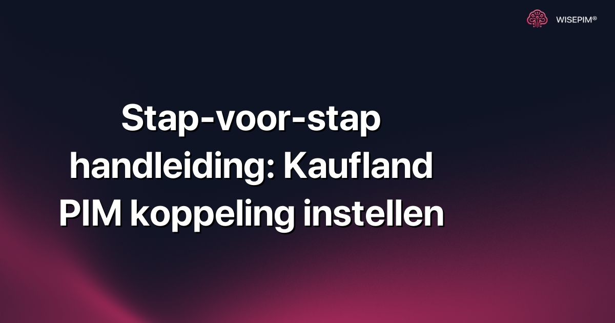 Stap-voor-stap handleiding: Kaufland PIM koppeling instellen