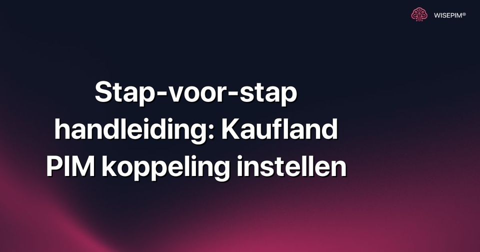 Hoe stel je de Kaufland PIM koppeling in? Stap-voor-stap handleiding