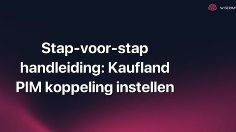 Hoe stel je de Kaufland PIM koppeling in? Stap-voor-stap handleiding