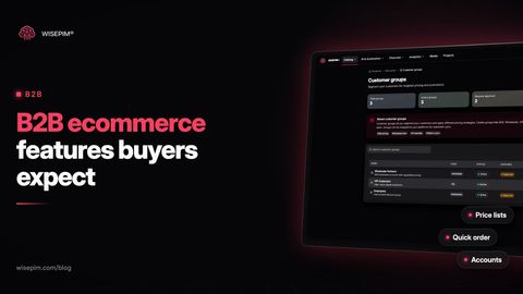 B2B-E-Commerce-Funktionen: 12, die Käufer erwarten, und die Daten dahinter
