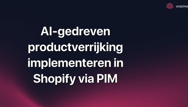 AI-gedreven productverrijking implementeren in Shopify via PIM