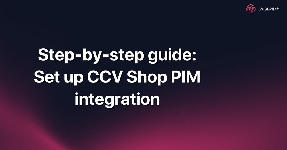 How to Integrate CCV Shop PIM: Step-by-Step Setup Guide
