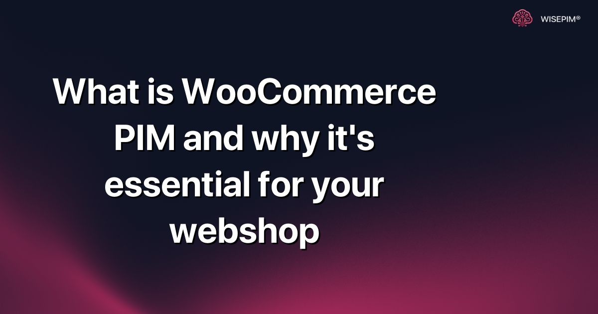 What is WooCommerce PIM and why it's essential for your webshop
