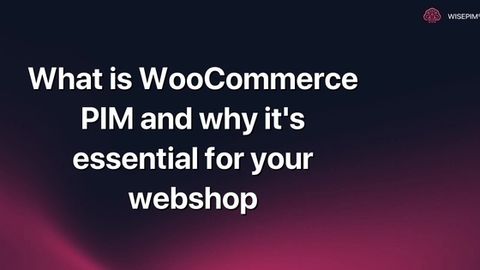 How to Leverage WooCommerce PIM for Better Webshop Product Data