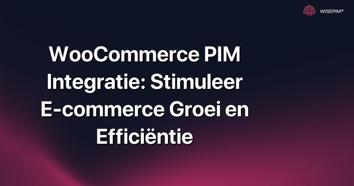 WooCommerce PIM Integratie: Stimuleer E-commerce Groei en Efficiëntie