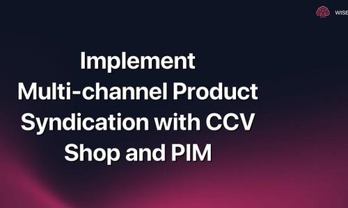 Implement Multi-channel Product Syndication with CCV Shop and PIM