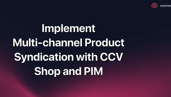 Implement Multi-channel Product Syndication with CCV Shop and PIM