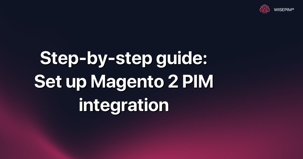 Step-by-step guide: Set up Magento 2 PIM integration