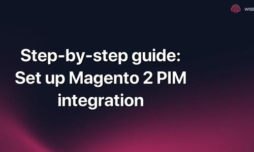 Step-by-step guide: Set up Magento 2 PIM integration