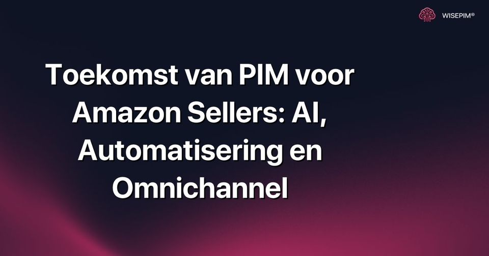 Hoe Amazon PIM optimaliseren met AI, Automatisering & Omnichannel