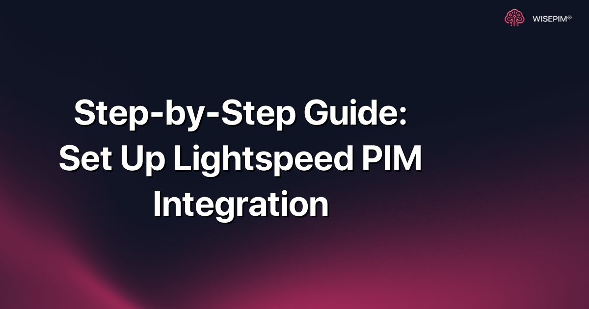 Step-by-Step Guide: Set Up Lightspeed PIM Integration