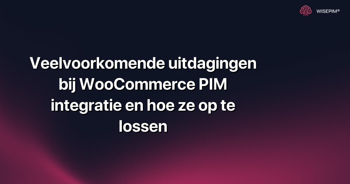Veelvoorkomende uitdagingen bij WooCommerce PIM integratie en hoe ze op te lossen