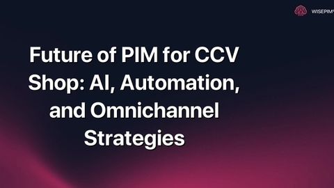 How to Optimize CCV Shop PIM with AI, Automation, & Omnichannel
