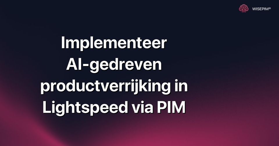 Hoe AI-gedreven productverrijking toepassen in Lightspeed via PIM?