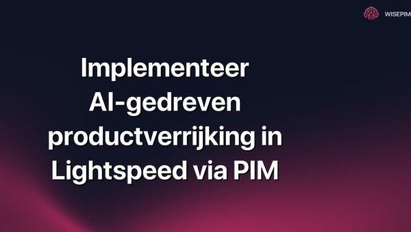 Implementeer AI-gedreven productverrijking in Lightspeed via PIM