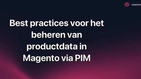 Hoe je productdata optimaal beheert in Magento met PIM