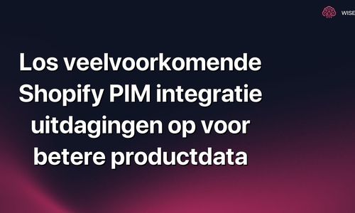 Los veelvoorkomende Shopify PIM integratie uitdagingen op voor betere productdata
