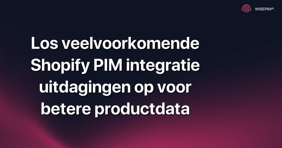 Hoe optimaliseer je Shopify PIM integratie voor perfecte productdata?