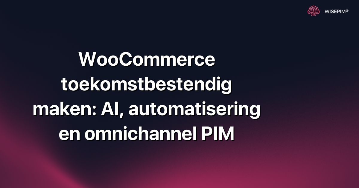 WooCommerce toekomstbestendig maken: AI, automatisering en omnichannel PIM