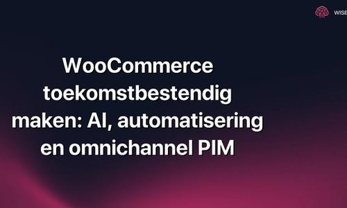 WooCommerce toekomstbestendig maken: AI, automatisering en omnichannel PIM