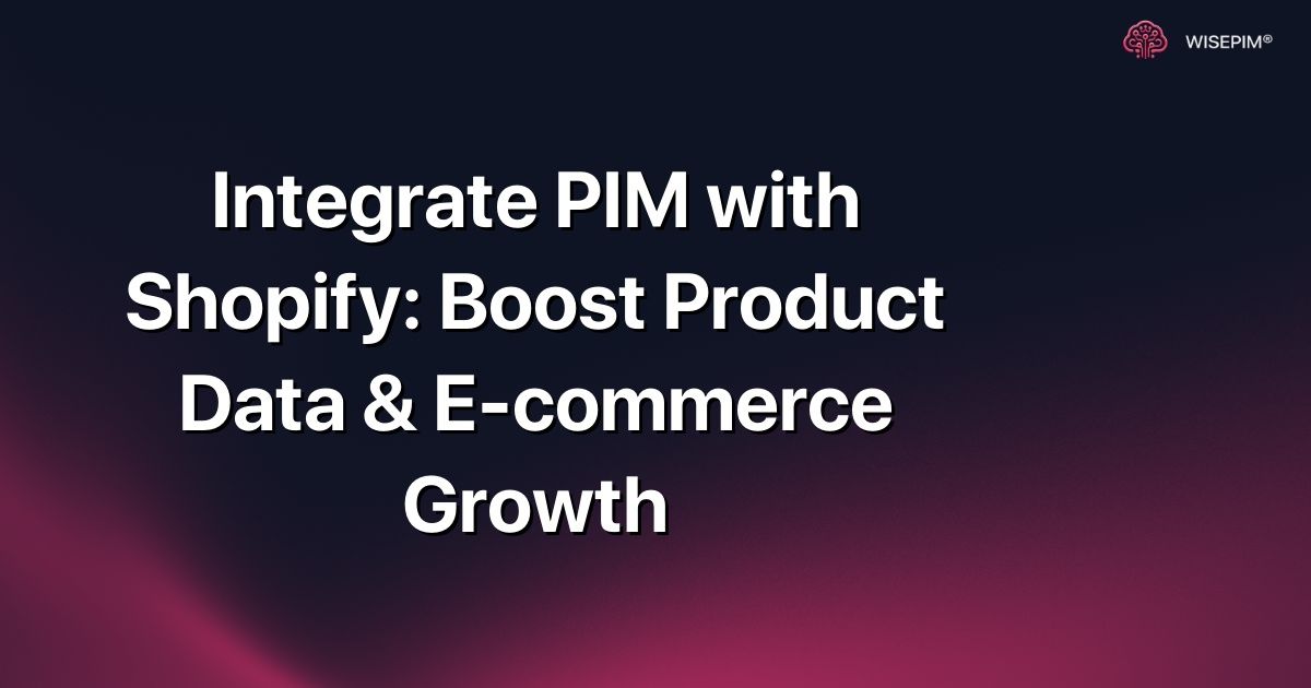 Integrate PIM with Shopify: Boost Product Data & E-commerce Growth