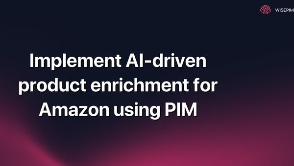 Implement AI-driven product enrichment for Amazon using PIM