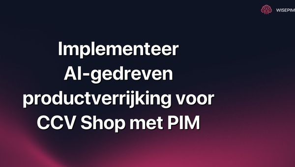 Implementeer AI-gedreven productverrijking voor CCV Shop met PIM