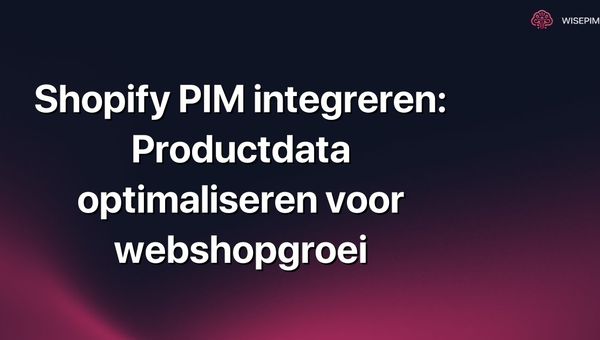 Shopify PIM integreren: Productdata optimaliseren voor webshopgroei