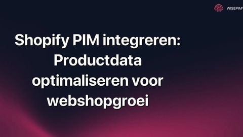Hoe Shopify PIM integreren: Optimaliseer productdata voor webshopgroei