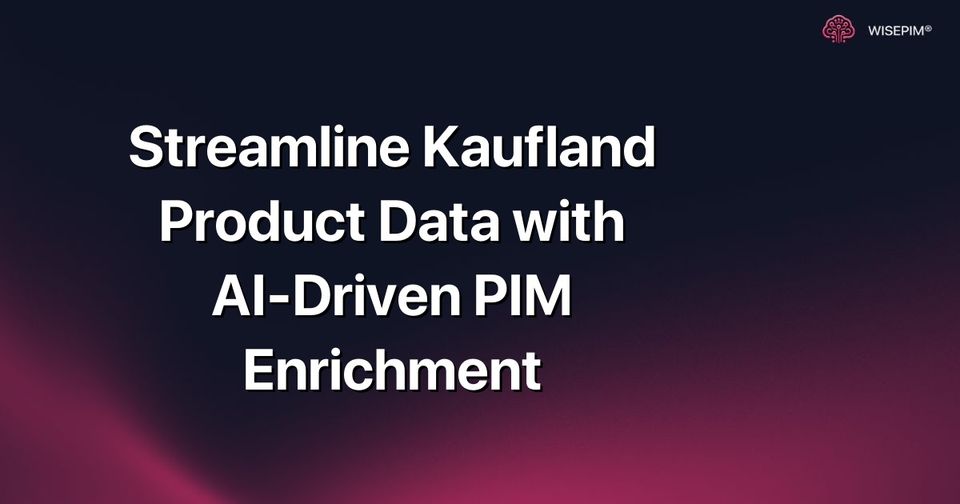 How to Automate Kaufland Product Data Enrichment with AI PIM
