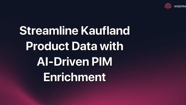 Streamline Kaufland Product Data with AI-Driven PIM Enrichment