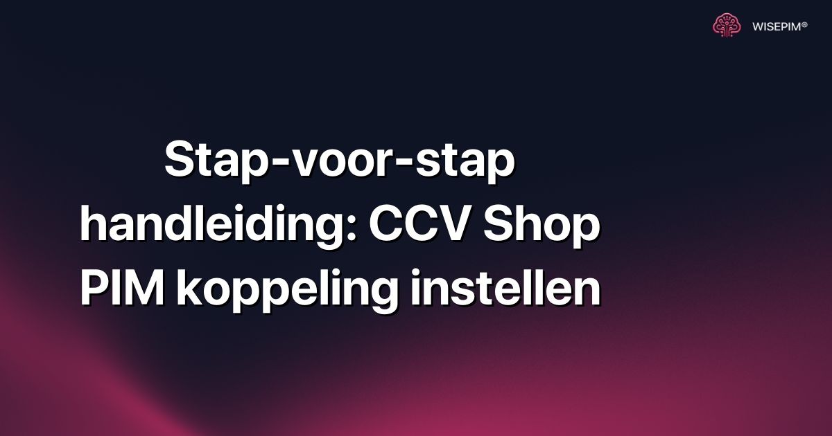 Stap-voor-stap handleiding: CCV Shop PIM koppeling instellen