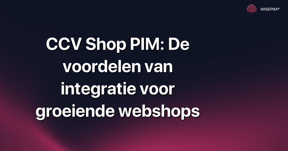 Hoe benut je CCV Shop PIM integratie voor maximale webshop groei?