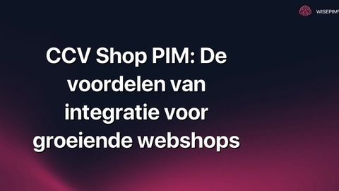 Hoe benut je CCV Shop PIM integratie voor maximale webshop groei?
