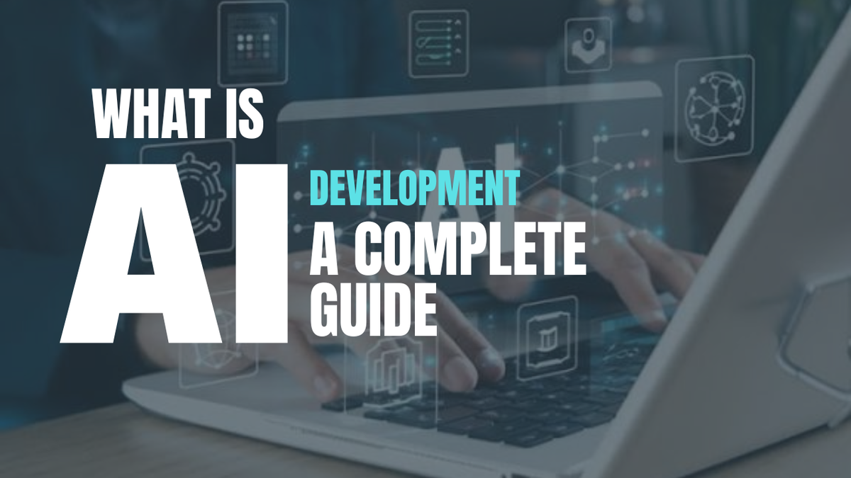What Is AI Development? A Complete Guide