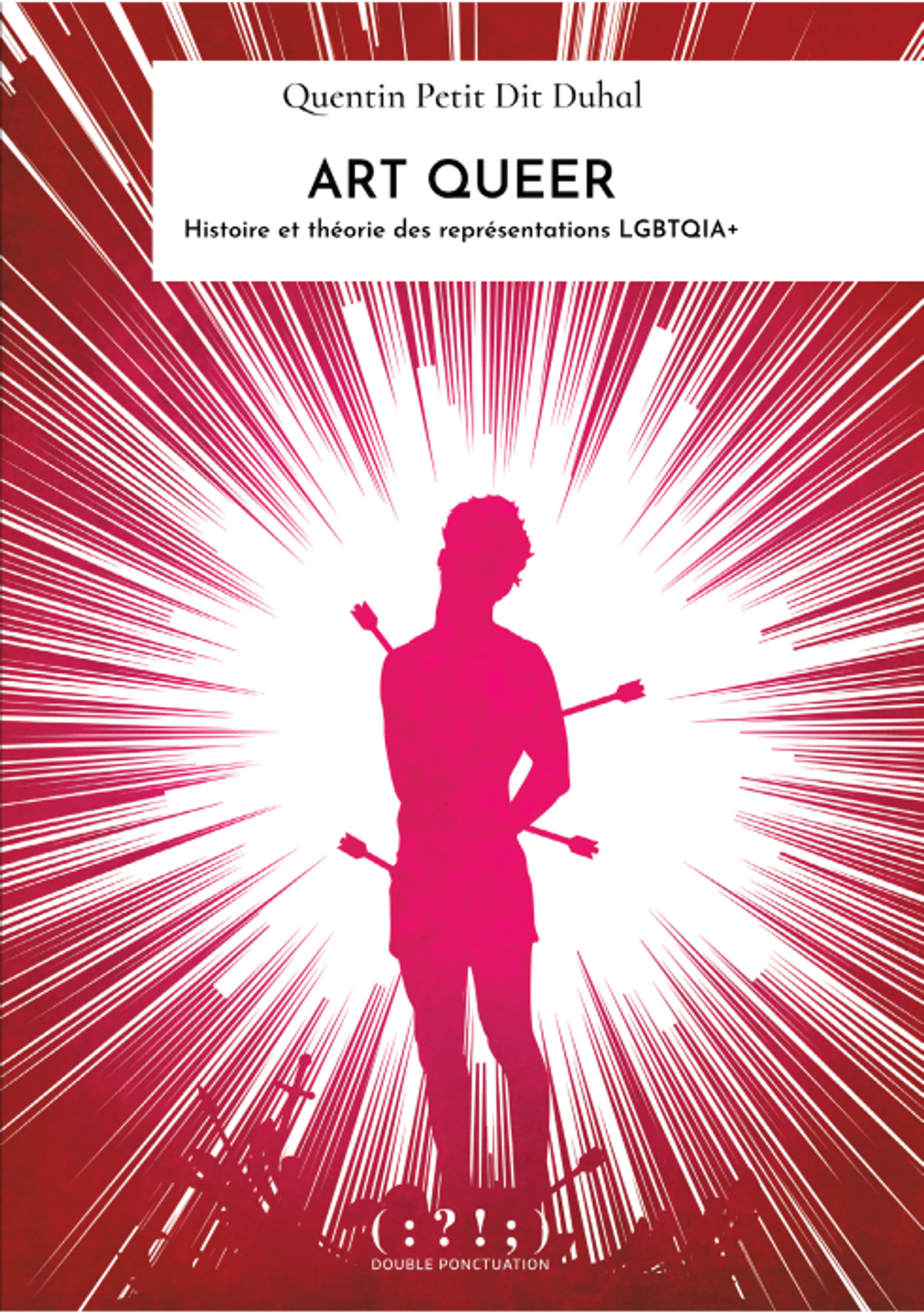 Quentin Petit Dit Duhal, Art queer. Histoire et théorie des représentations LGBTQIA+, Paris, Double Ponctuation, 2024, 216 pages, 23 euros.