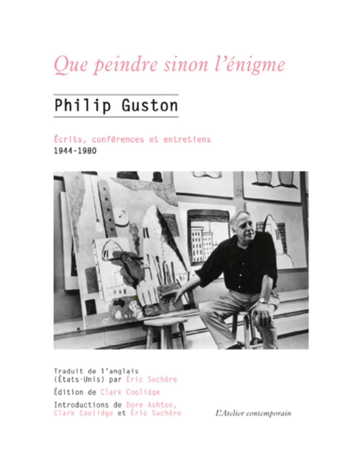 Couverture de l'ouvrage édité par Clark Coolidge, Philip Guston. Que peindre sinon l’énigme. Écrits, conférences et entretiens, 1944-1980, Strasbourg, L’Atelier contemporain, 2023.