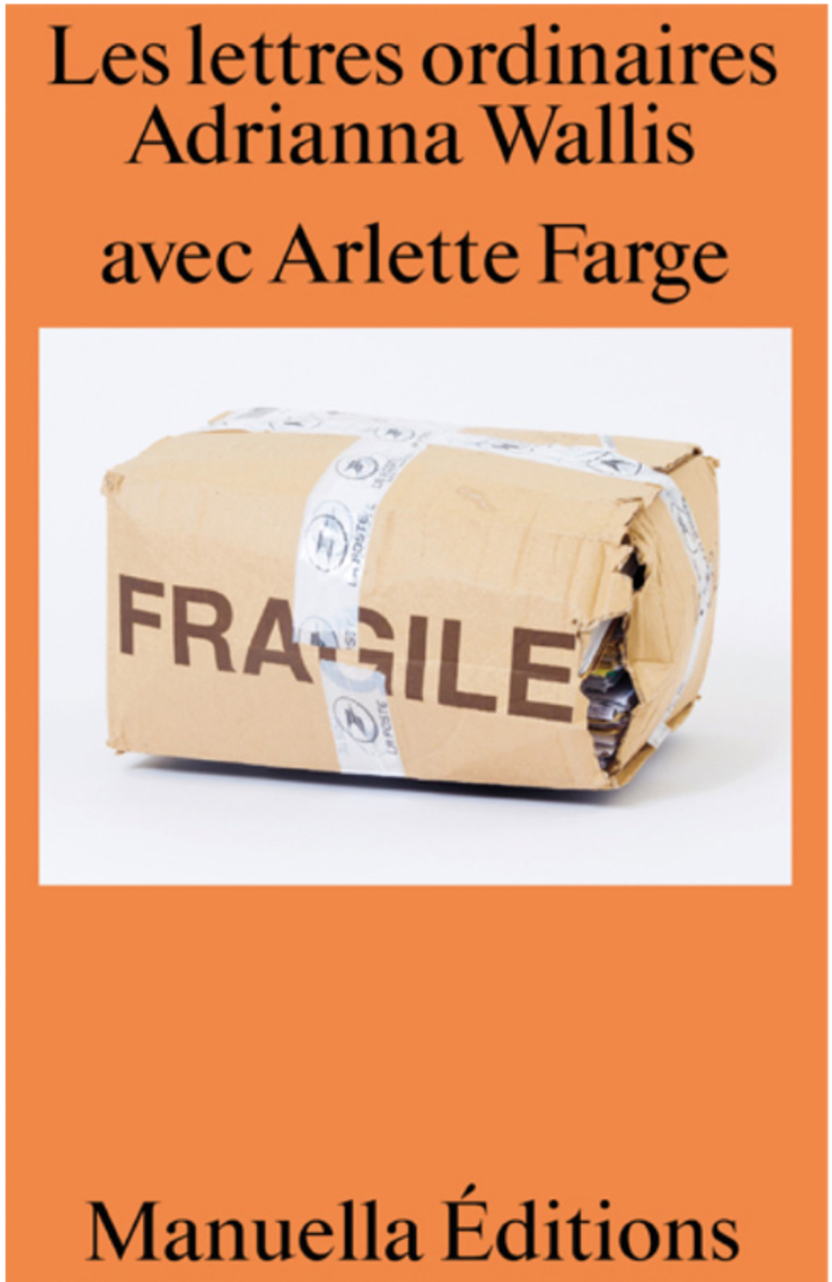 Adrianna Wallis avec Arlette Farge, Les Lettres ordinaires, Paris, Manuella Éditions, 2023, 240 pages, 22 euros.