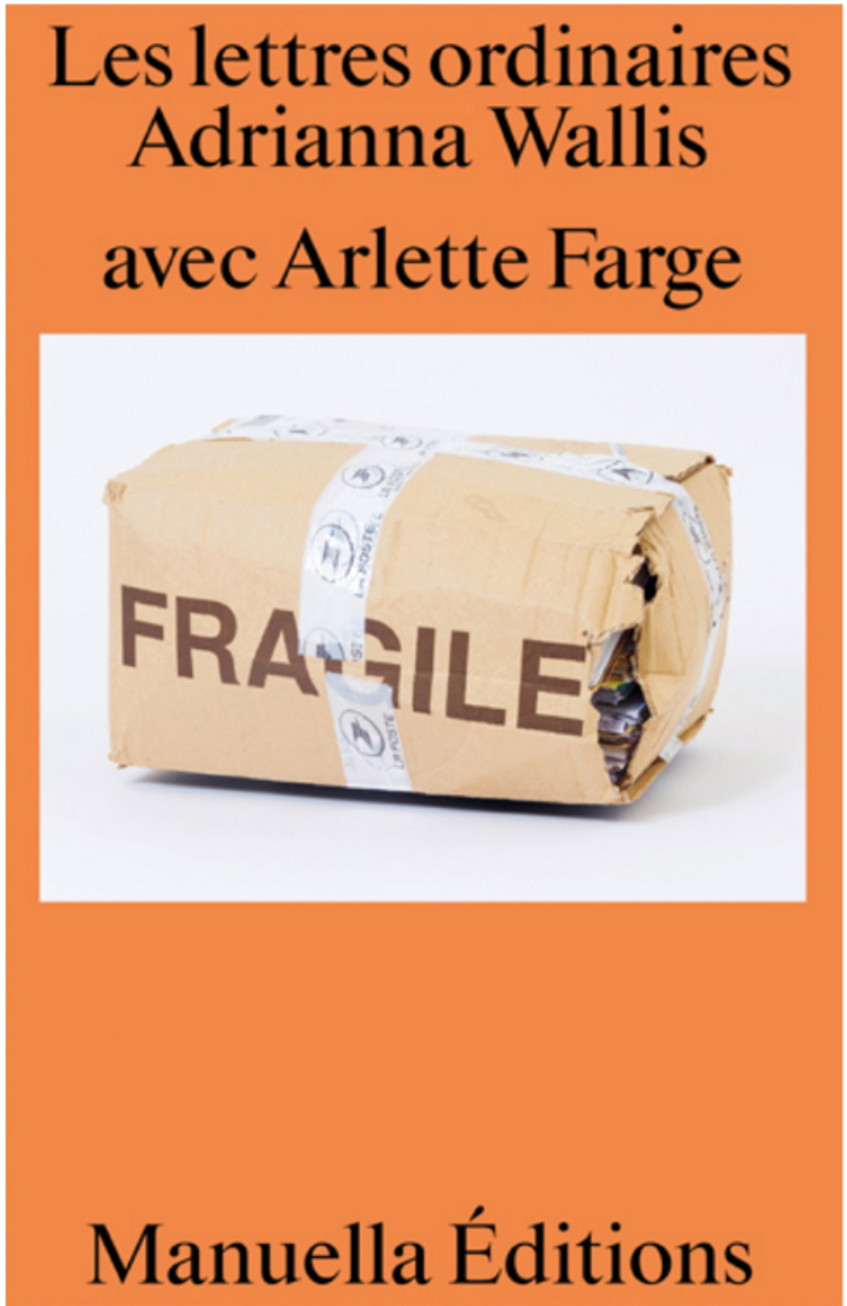 Adrianna Wallis avec Arlette Farge, Les Lettres ordinaires, Paris, Manuella Éditions, 2023, 240 pages, 22 euros.
