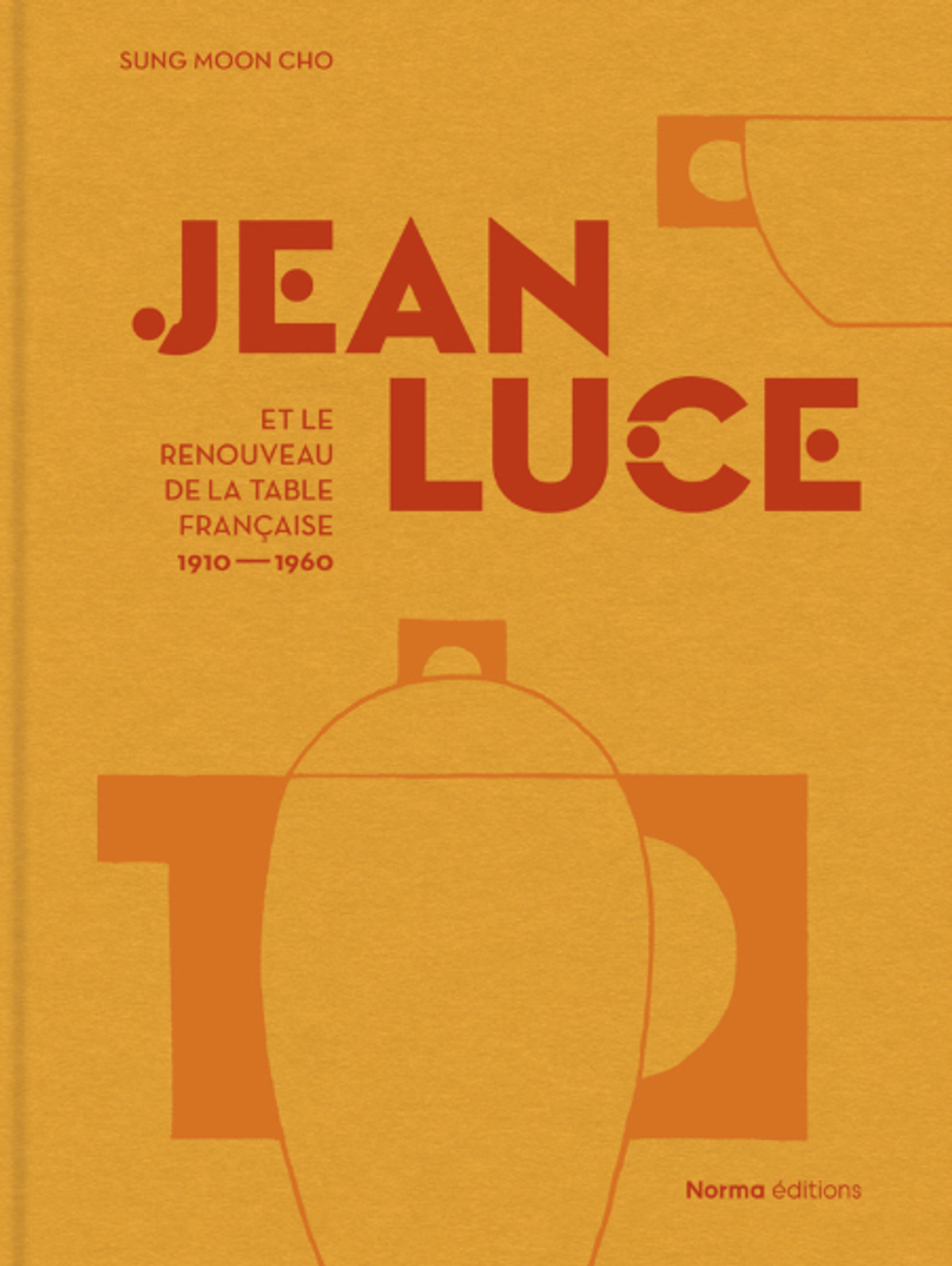 Sung Moon Cho, Jean Luce et le renouveau de la table française. 1910-1960, Paris, MAD et Éditions Norma, 2024, 304 pages, 350 illustrations, 65 euros.