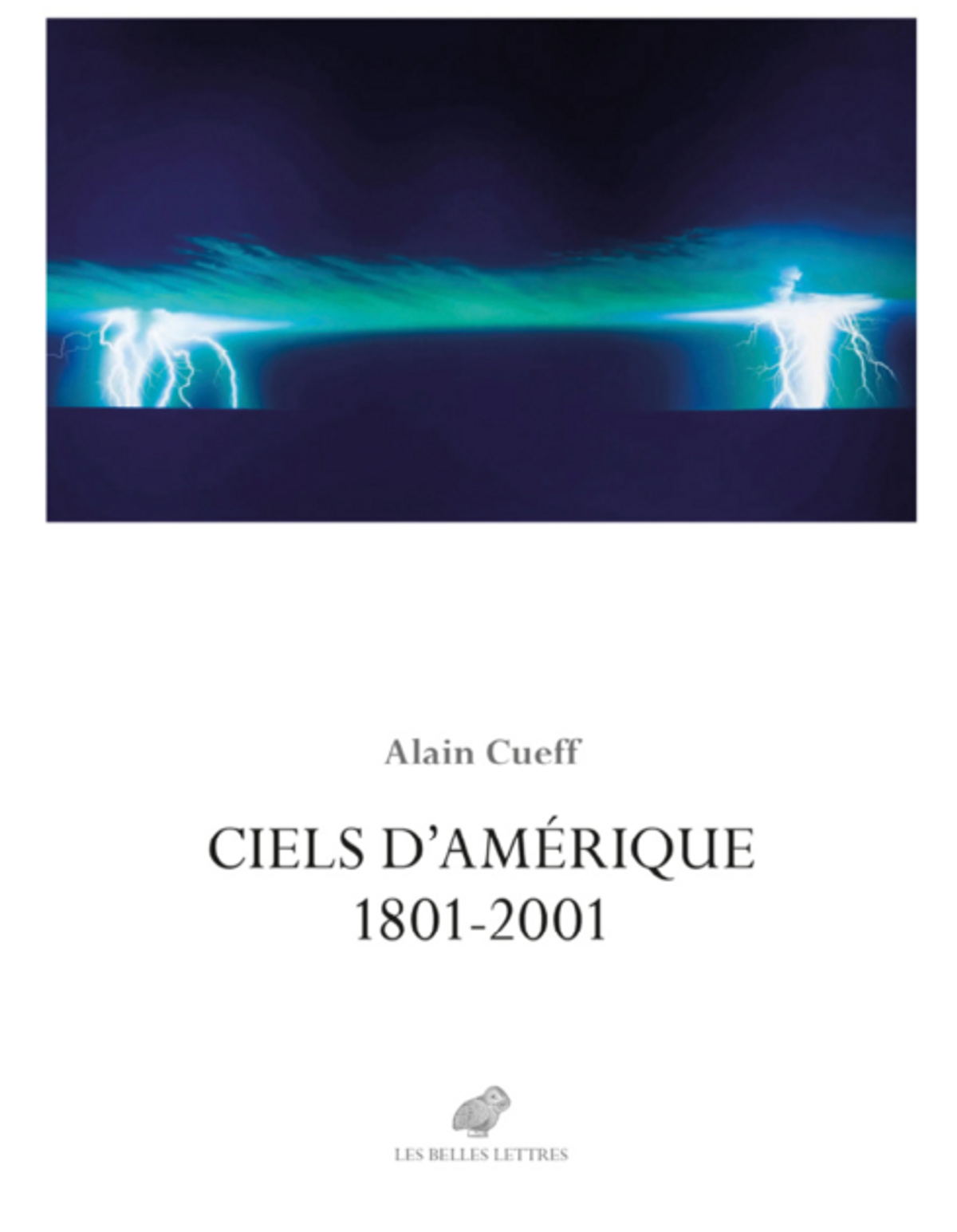 Alain Cueff, Ciels d’Amérique. 1801-2001, Paris, Les Belles Lettres, 2023, 576 pages, 230 illustrations, 39,50 euros.
