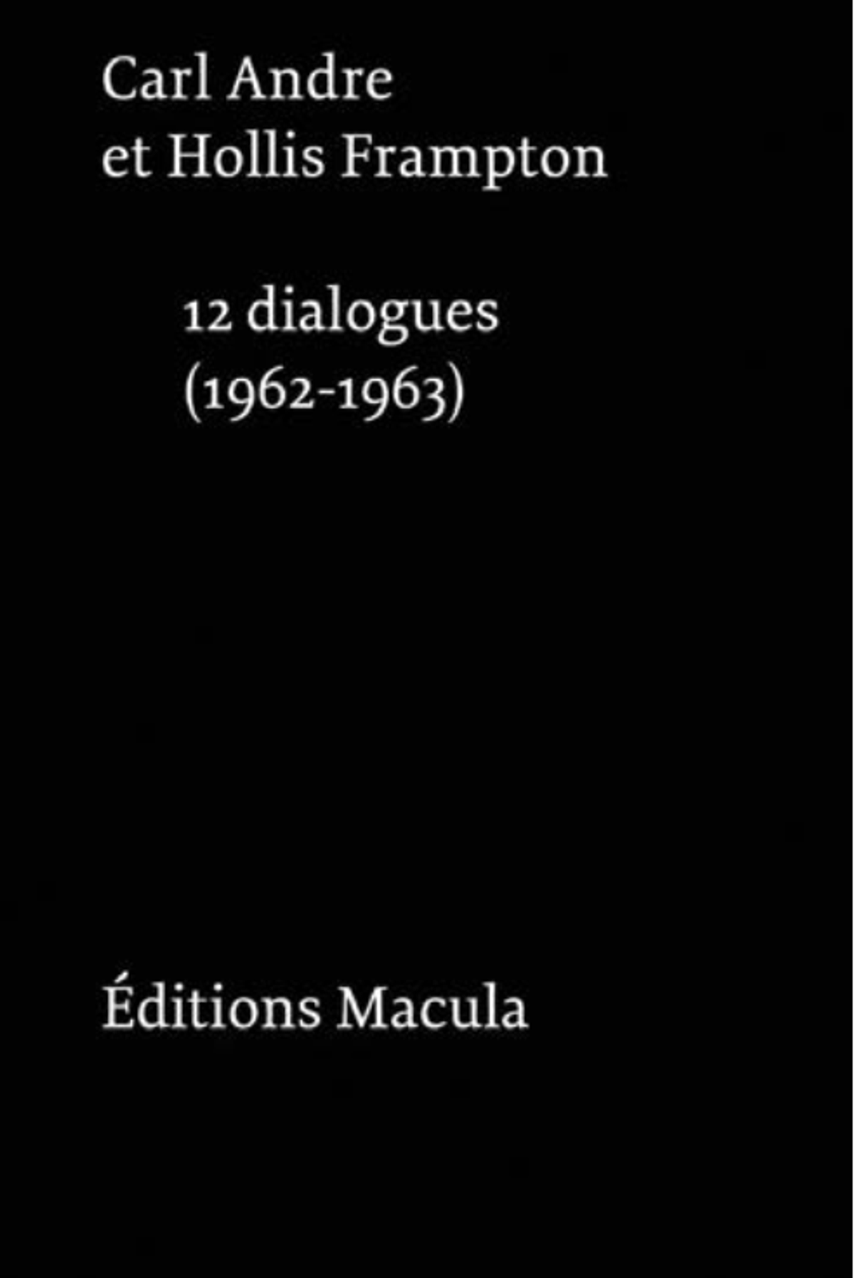 Carl Andre et Hollis Frampton, Douze dialogues, 1962-1963, Paris, Éditions Macula.