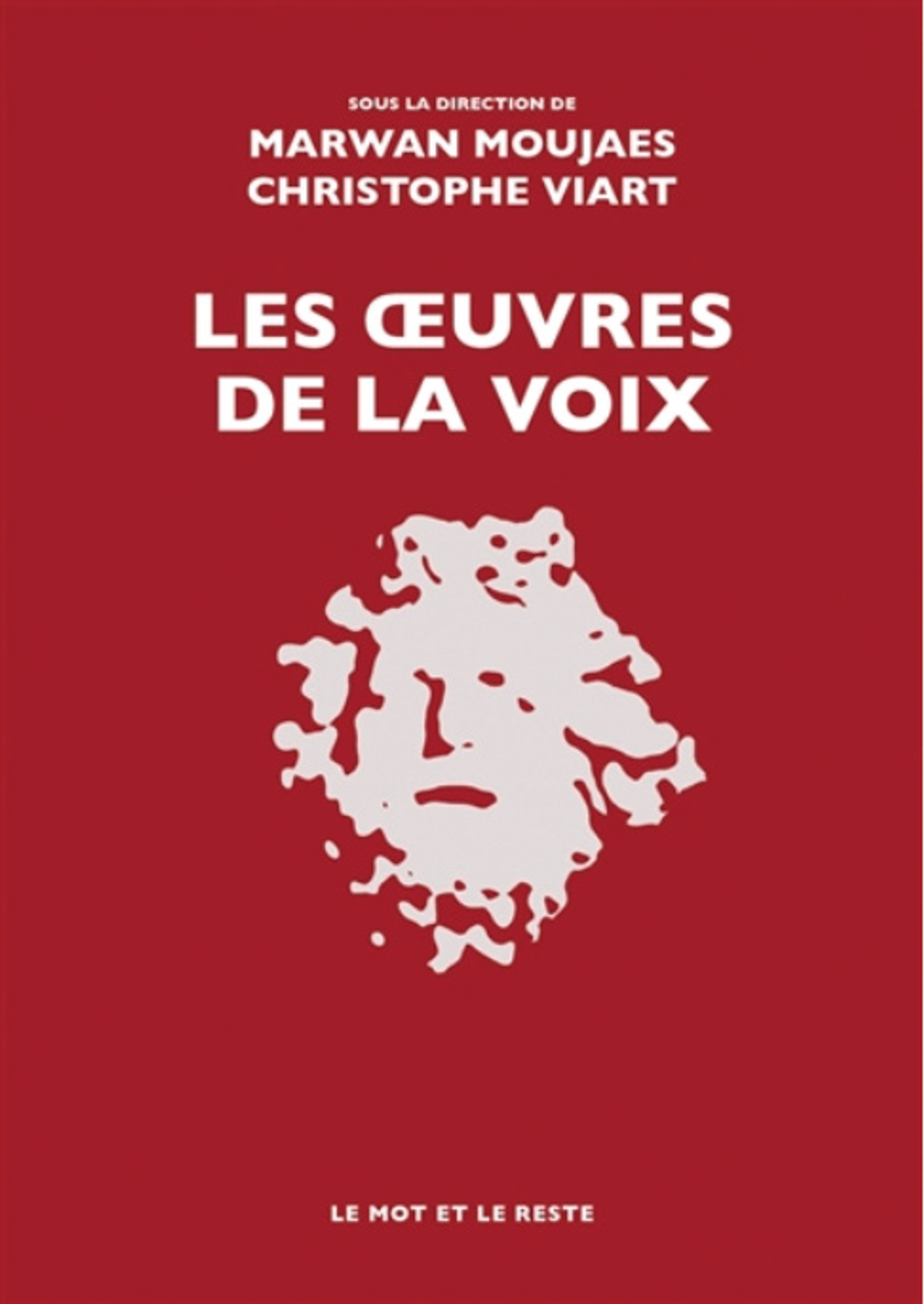 Marwan Moujaes, Christophe Viart (dir.), Les Œuvres de la voix, Marseille, Le Mot et le Reste, 2024, 264 pages, 23 euros.