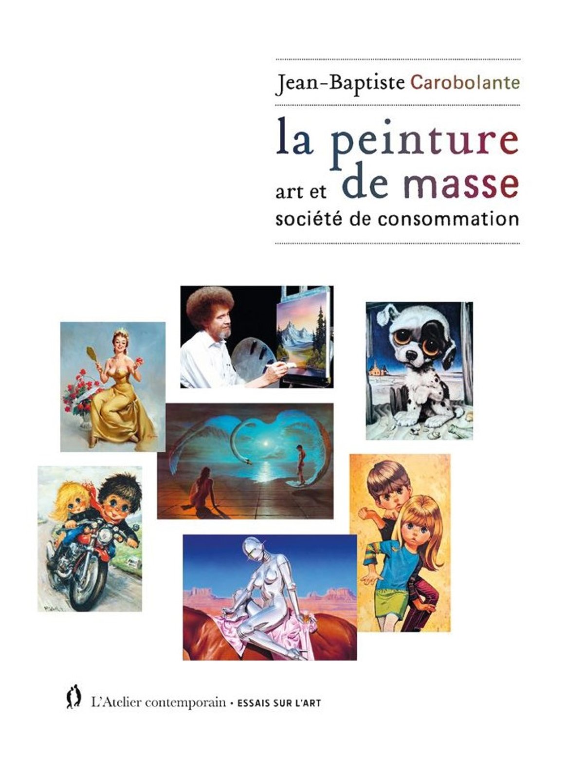 Jean-Baptiste Carobolante, La Peinture de masse. Art et société de consommation, Strasbourg, L’Atelier contemporain, 2026, 368 pages, 28 euros.