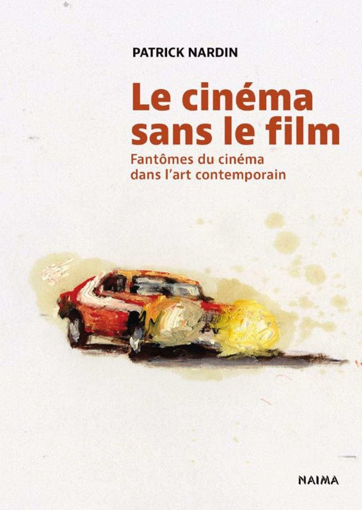 Patrick Nardin, Le Cinéma sans le film. Fantômes du cinéma dans l’art contemporain, Berlin/Paris, Naima, 2025, 176 pages, 19,90 euros.