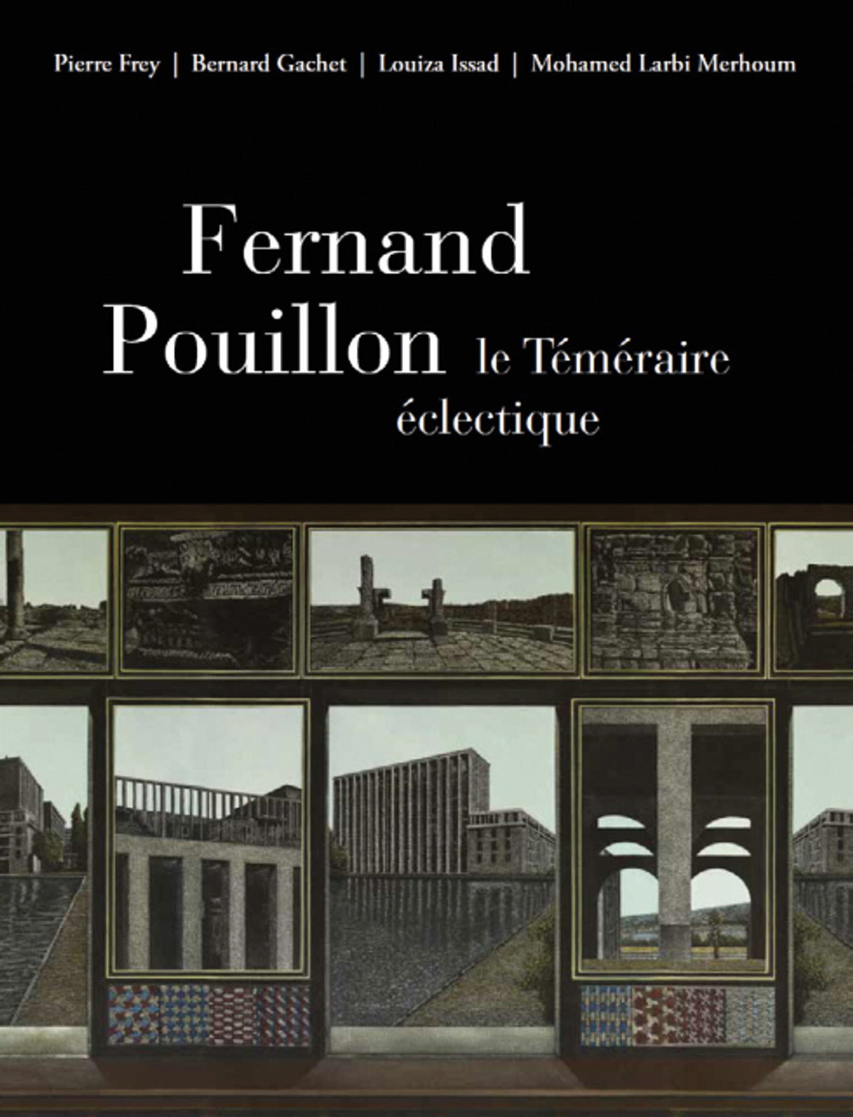 Pierre Frey, Bernard Gachet, Louiza Issad et Mohamed Larbi Merhoum, Fernand Pouillon, le téméraire éclectique, Arles, Actes Sud, 2023, 368 pages, 42,90 euros.