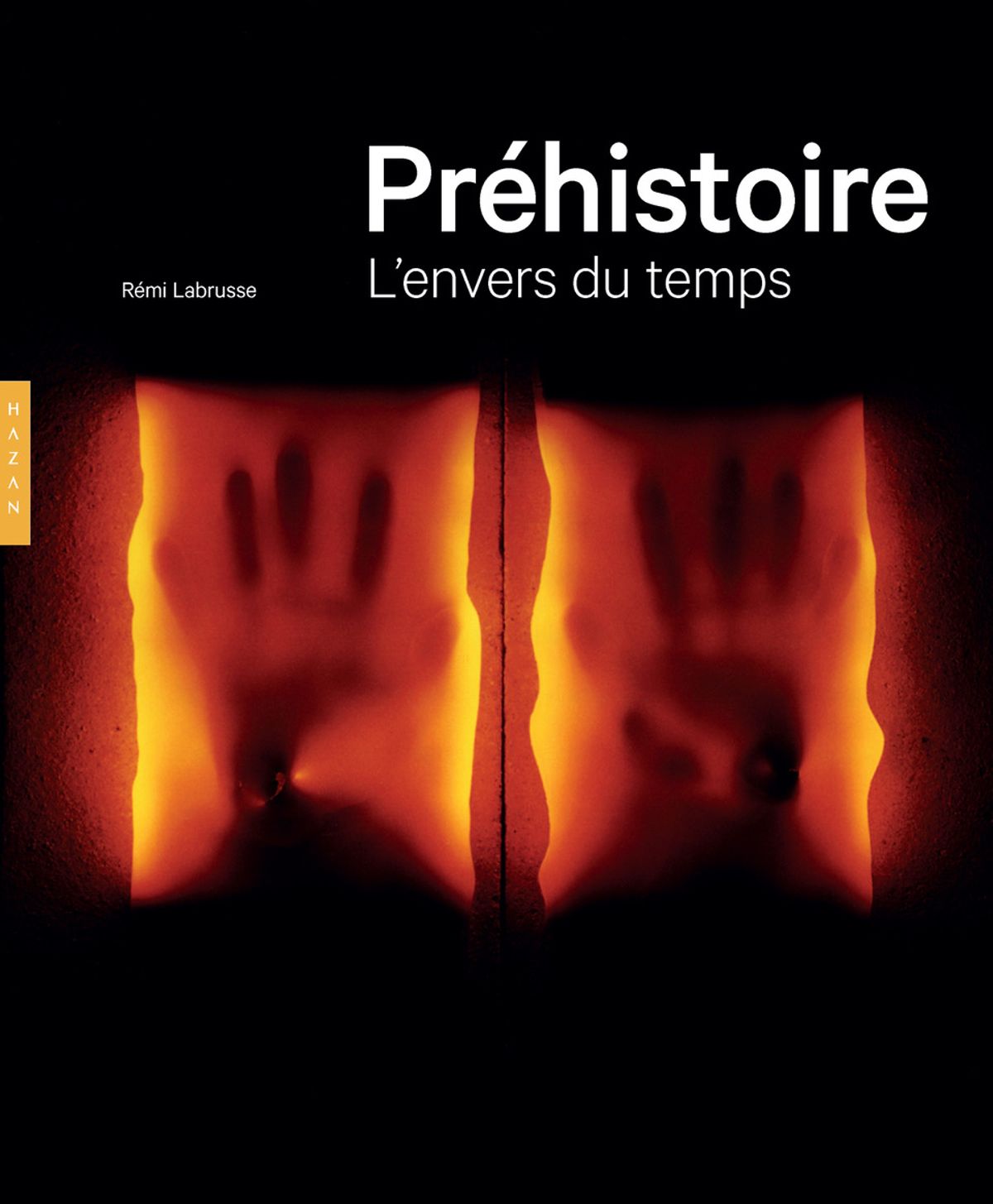 Rémi Labrusse, Préhistoire. L’envers du temps, ouvrage lauréat du prix Pierre Daix 2019. Courtesy éditions Hazan