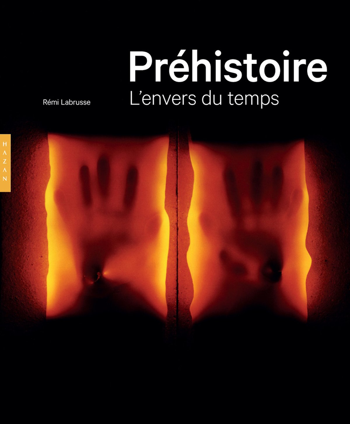 Rémi Labrusse, Préhistoire. L’envers du temps, ouvrage lauréat du prix Pierre Daix 2019. Courtesy éditions Hazan