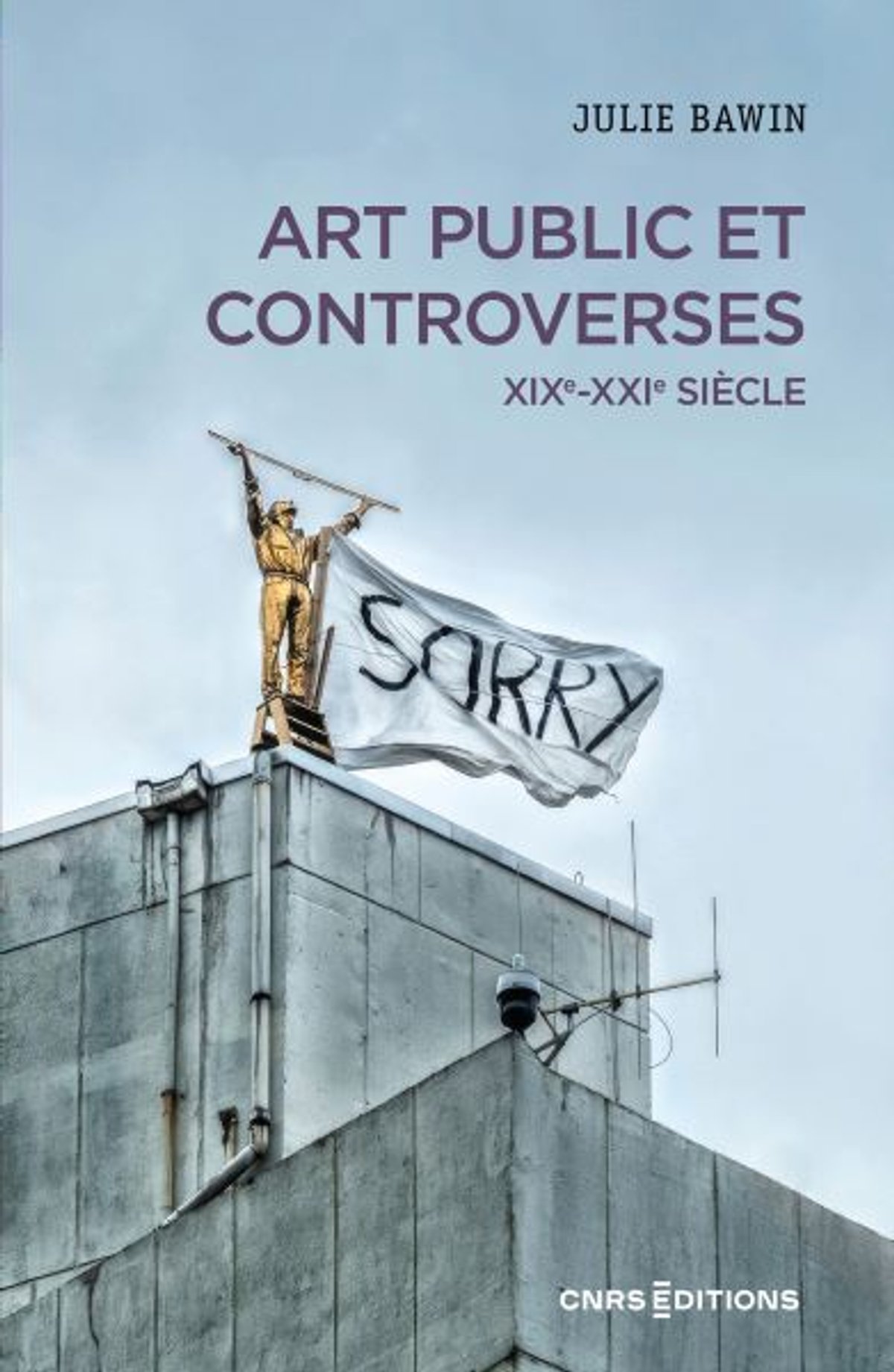 Julie Bawin, Art public et controverses. XIX-XXIe siècle, Paris, CNRS Éditions, 2024, 374 pages, 26 euros.